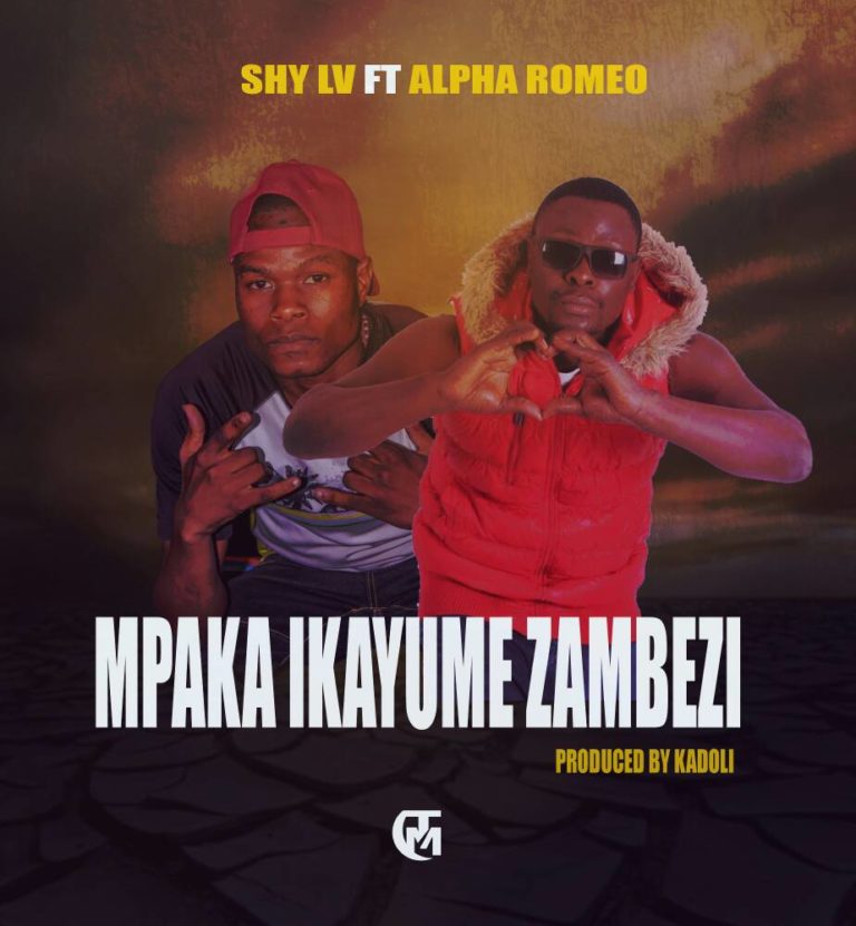 SHY LV ft ALPHA ROMEA-Mpaka Ikayume Zambezi-Prod Kadoli