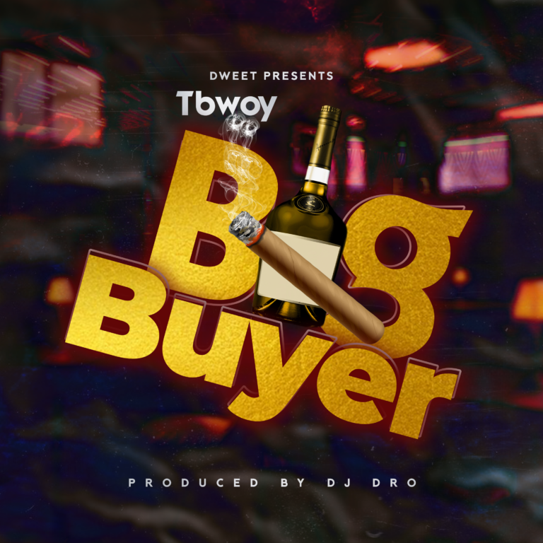 TBwoy – Big Buyer (Prod. by DJ Dro)