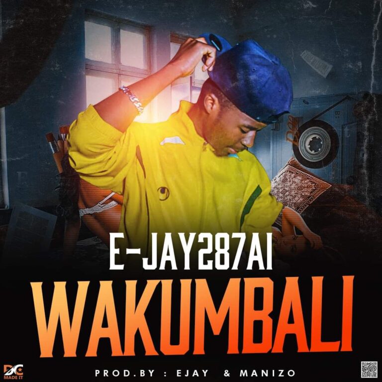 E-Jay287 – Wakumbali (Prod by Ejay287Ai X Manizo)